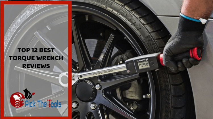 TOP 12 BEST TORQUE WRENCH REVIEWS