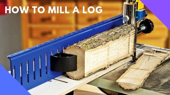 How To Mill A Log